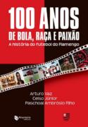 100 Anos de bola, raça e paixão - A história do futebol do Flamengo