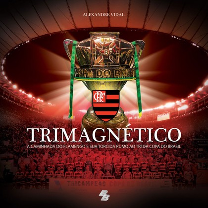 Trimagnético – A caminhada do Flamengo e sua torcida rumo ao tri da Copa do Brasil